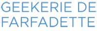 Geekerie de Farfadette